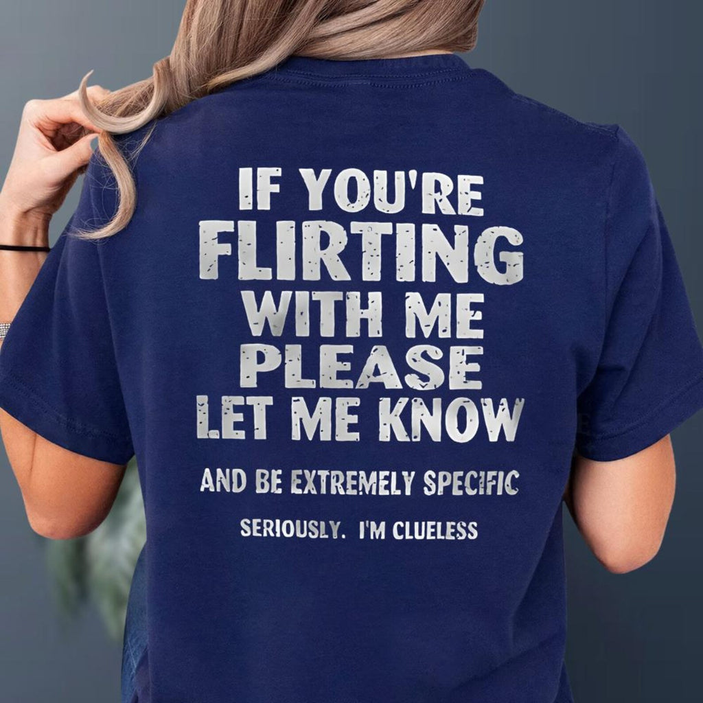 If You're Flirting With Me Please Let Me Know Shirt Unisex Shirts/Crewneck/Hoodie