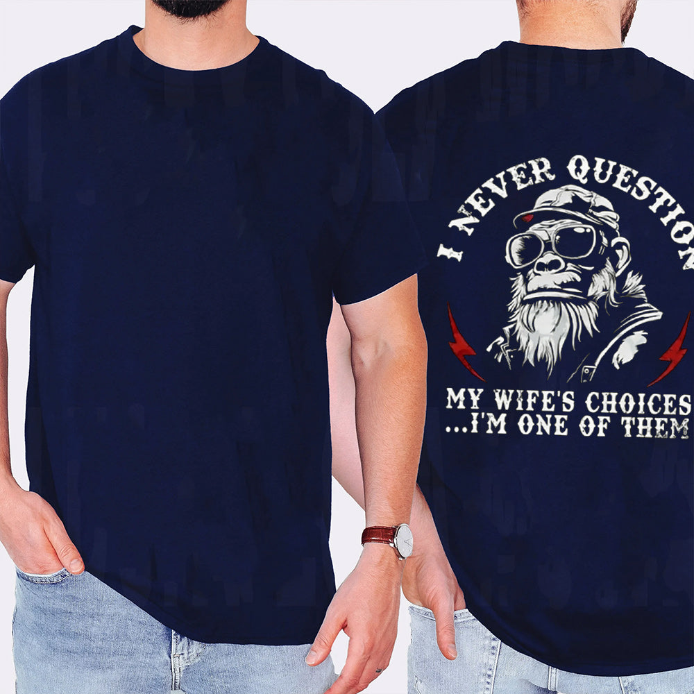 I Never Question My Wife's Choices Unisex T-shirt/Crewneck/Hoodie