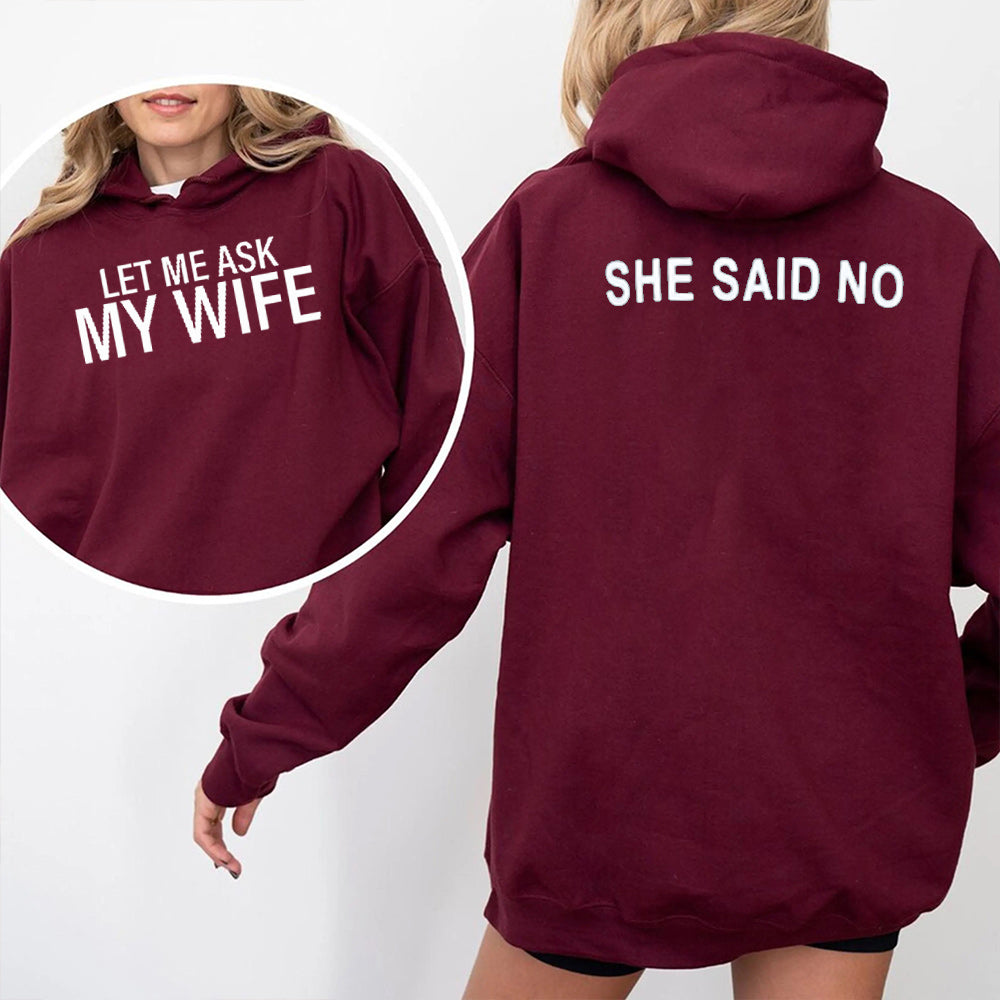 LET ME ASK MY WIFE SHE SAID NO Unisex T-shirt/Crewneck/Hoodie