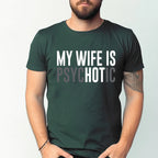 My Wife is Psychotic Unisex T-shirt/Crewneck/Hoodie