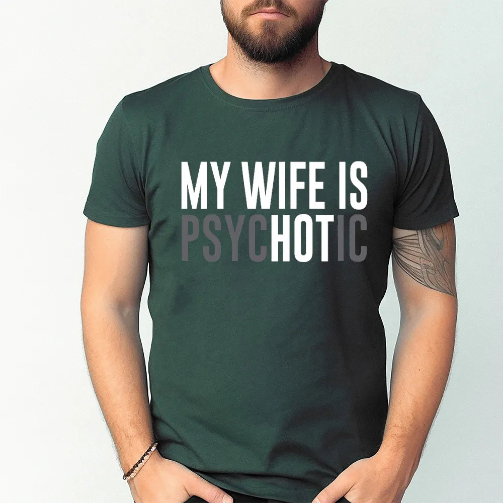 My Wife is Psychotic Unisex T-shirt/Crewneck/Hoodie