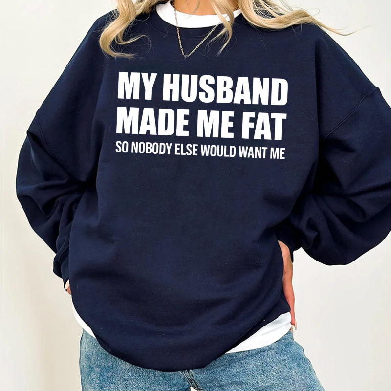 MY HUSBAND MADE ME FAT Unisex T-shirt/Crewneck/Hoodie