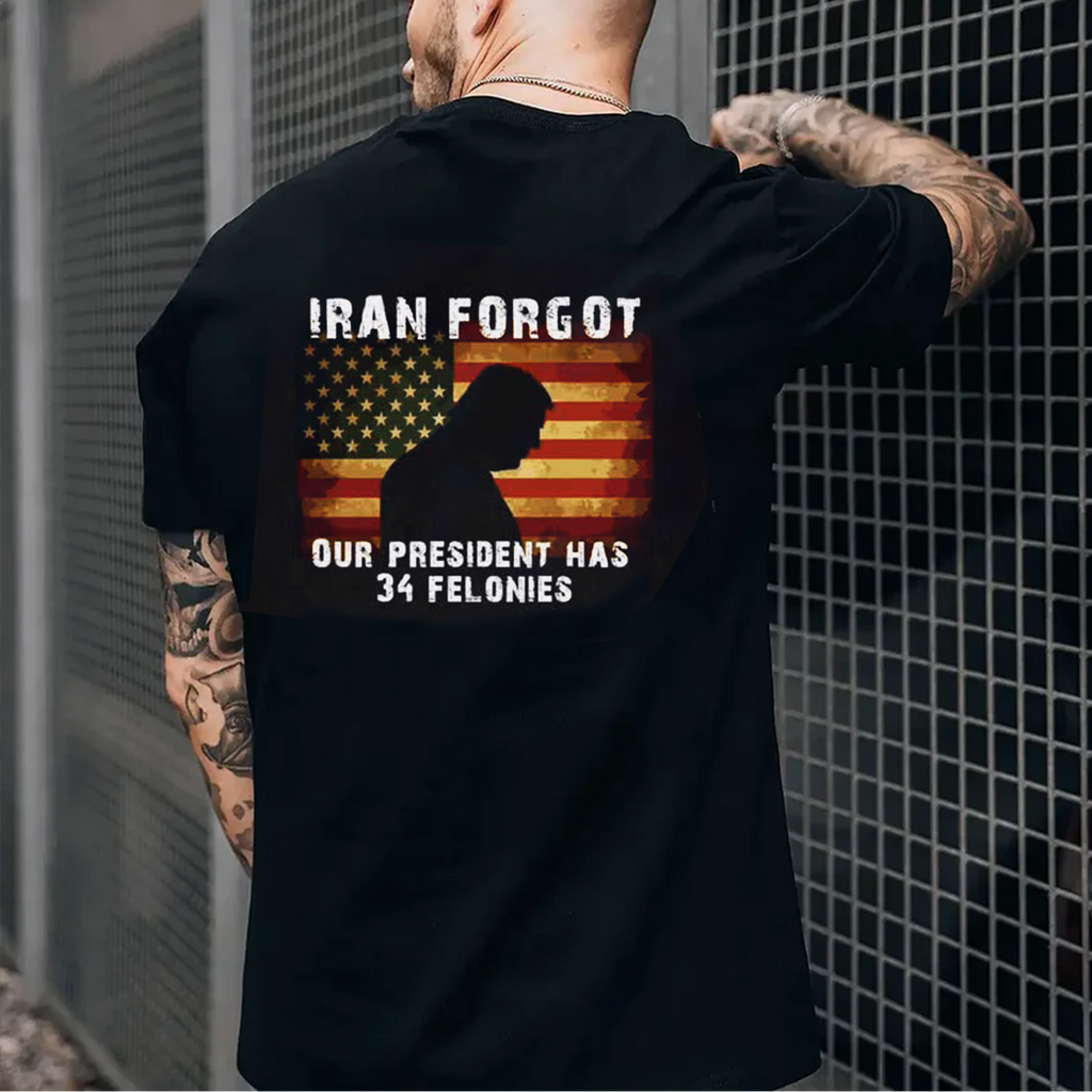 Iran Forgot Trump Has 34 Felonies Unisex Shirts/Crewneck/Hoodie