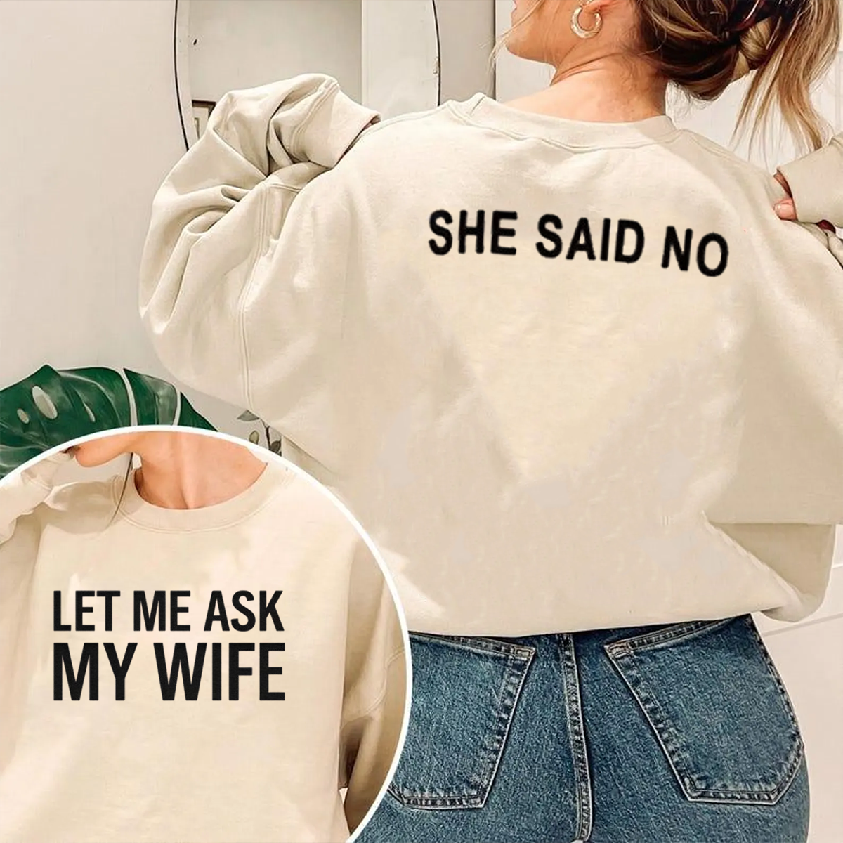 LET ME ASK MY WIFE SHE SAID NO Unisex T-shirt/Crewneck/Hoodie
