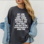 My job has this cool thing where if you do your job very well you get to do other people’s jobs too Unisex T-shirt/Crewneck/Hoodie