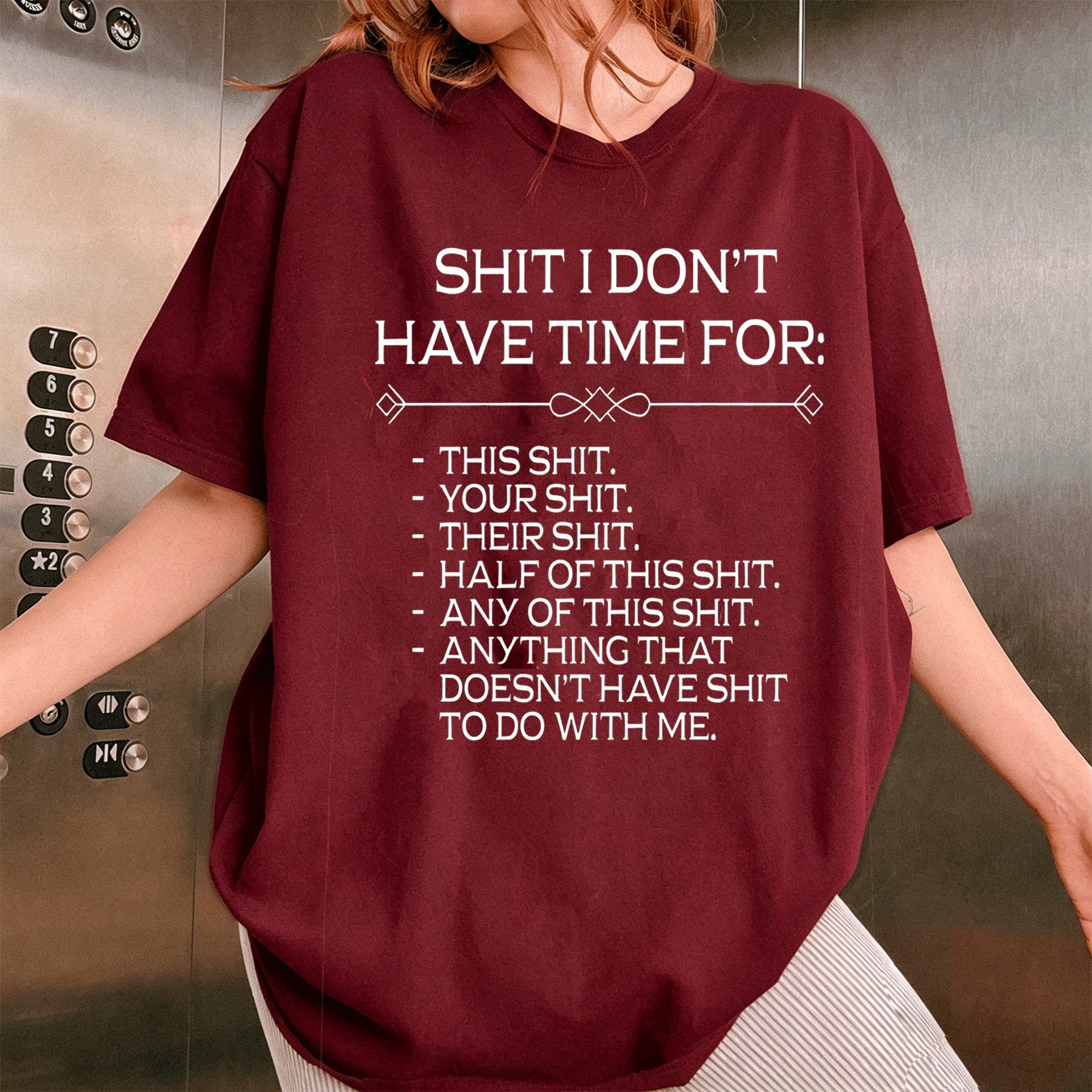 SHIT I DON'T HAVE TIME FOR:  THIS SHIT. YOUR SHIT. THEIR SHIT. HALF OF THIS SHIT. ANY OF THIS SHIT. ANYTHING THAT DOESN'T HAVE SHIT TO DO WITH ME Unisex Shirts/Crewneck/Hoodie