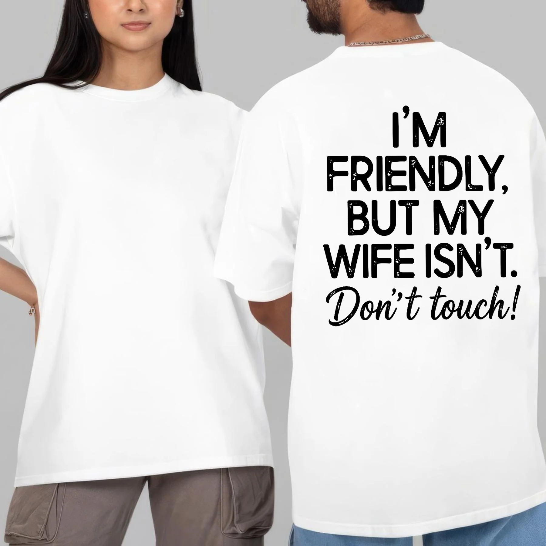 I’M FRIENDLY, BUT MY WIFE ISN’T. Don’t touch! Unisex T-shirt/Crewneck/Hoodie