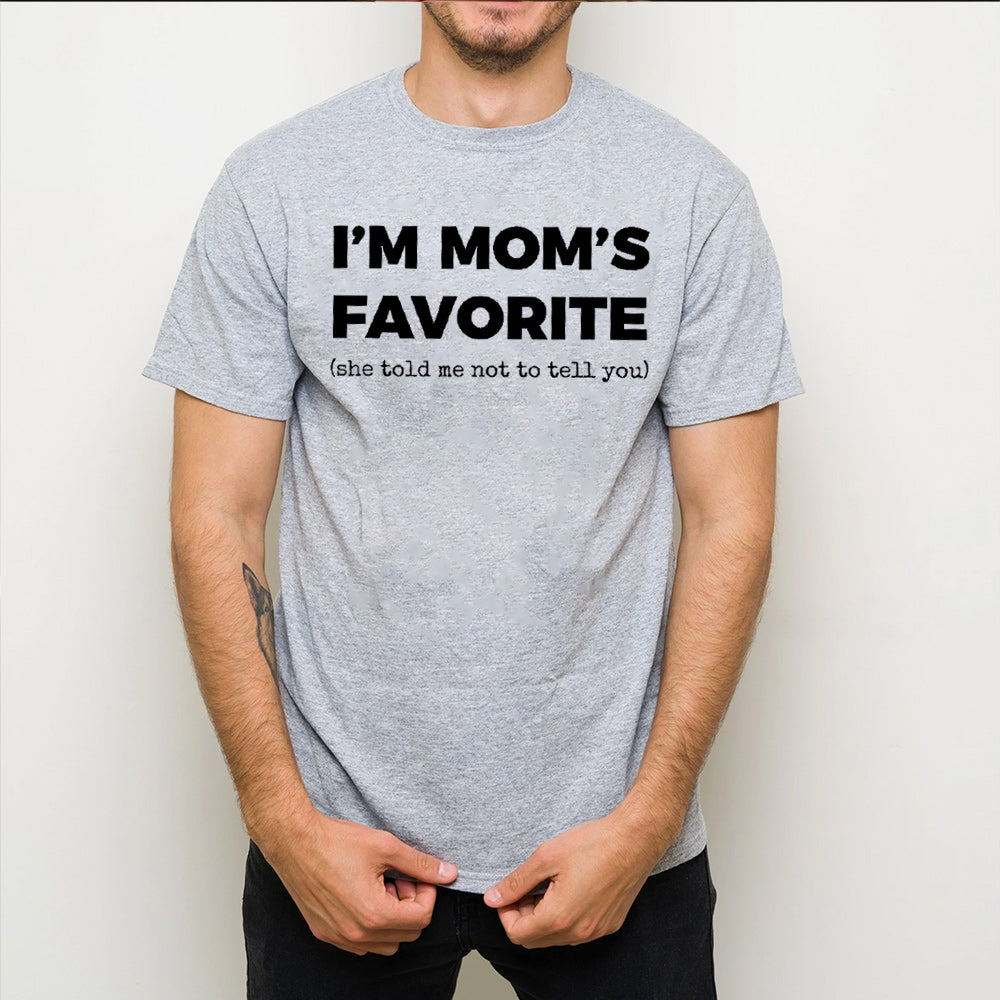 I'm Mom's Favorite (she told me not to tell you) Unisex T-shirt/Crewneck/Hoodie