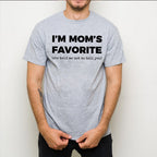 I'm Mom's Favorite (she told me not to tell you) Unisex T-shirt/Crewneck/Hoodie