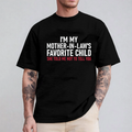 I'm My Mother in Law's Favorite Child Unisex T-shirt/Crewneck/Hoodie
