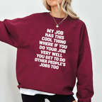My job has this cool thing where if you do your job very well you get to do other people’s jobs too Unisex T-shirt/Crewneck/Hoodie