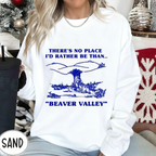 There's No Place I'd Rather Be Than Beaver Valley Unisex Shirts/Crewneck/Hoodie