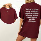 We live in a time where intelligent people are being silenced so that stupid people won't be offended Unisex Shirts/Crewneck/Hoodie