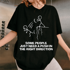 Some People Need A Push In The Right Direction Unisex Shirts/Crewneck/Hoodie