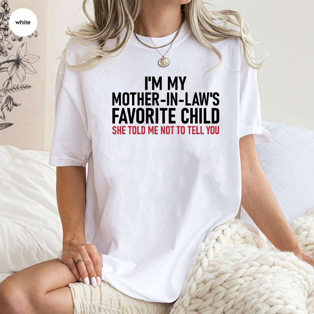 I'm My Mother in Law's Favorite Child Unisex T-shirt/Crewneck/Hoodie