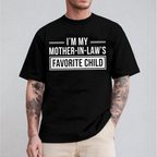 I'm My Mother in Laws Favorite Child Funny Family Humor Unisex T-shirt/Crewneck/Hoodie