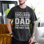 If at First You Don't Succeed Try Doing What Dad Told You to Do the First Time Gift Unisex T-shirt/Crewneck/Hoodie