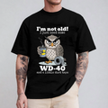 I'm not Old I just Need Some WD-40 and a Little Duct Tape Unisex T-shirt/Crewneck/Hoodie