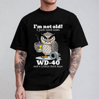 I'm not Old I just Need Some WD-40 and a Little Duct Tape Unisex T-shirt/Crewneck/Hoodie