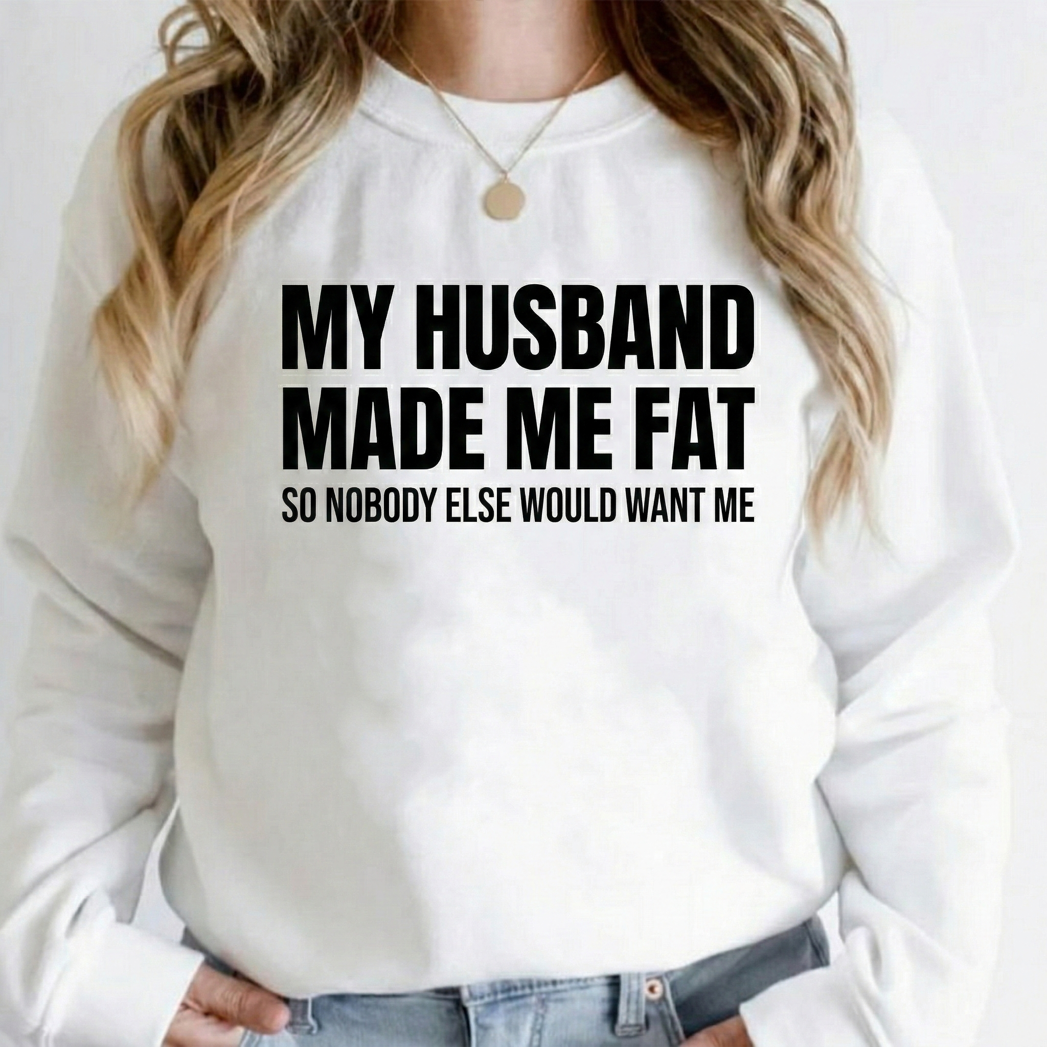 MY HUSBAND MADE ME FAT Unisex T-shirt/Crewneck/Hoodie