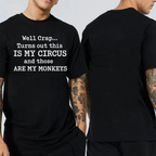 Well Crap... Turns out this IS MY CIRCUS and those ARE MY MONKEYS Unisex T-shirt/Crewneck/Hoodie