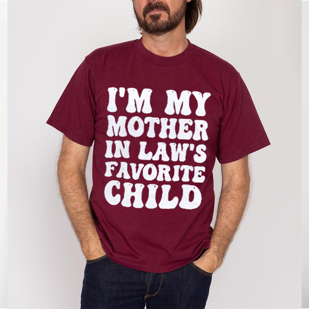 I'M MY MOTHER IN LAW'S FAVORITE CHILD Unisex T-shirt/Crewneck/Hoodie