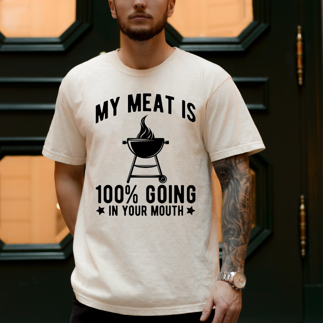 MY MEAT IS 100% GOING IN YOUR MOUTH Unisex T-shirt/Crewneck/Hoodie