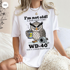 I'm not Old I just Need Some WD-40 and a Little Duct Tape Unisex T-shirt/Crewneck/Hoodie