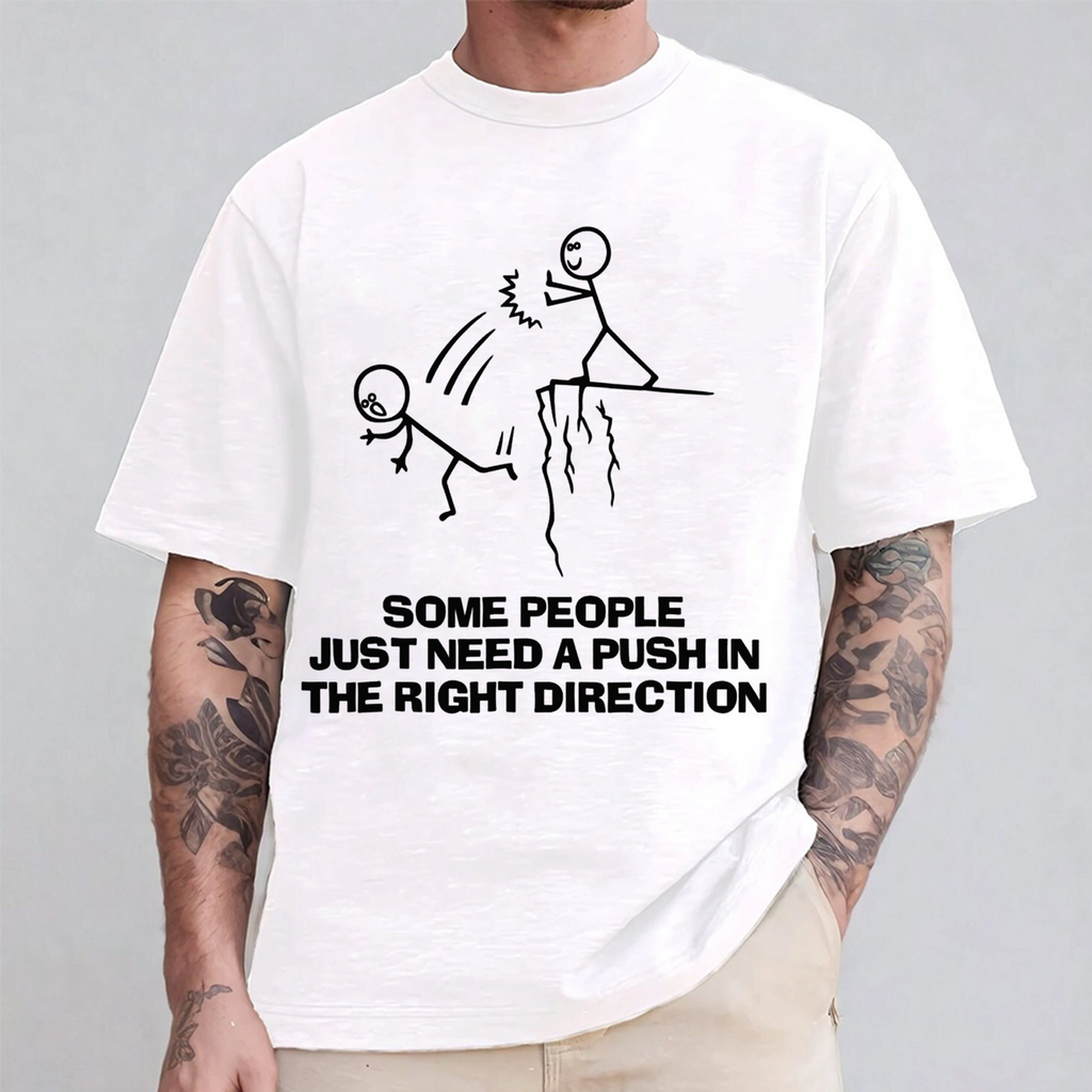 Some People Need A Push In The Right Direction Unisex Shirts/Crewneck/Hoodie