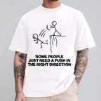 Some People Need A Push In The Right Direction Unisex Shirts/Crewneck/Hoodie
