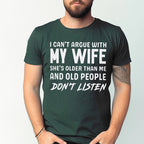 I can't argue with my wife, she's older than me, old people don't listen Unisex T-shirt/Crewneck/Hoodie