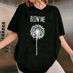 Blow Me Funny Dandelion Unisex T-shirt/Crewneck/Hoodie