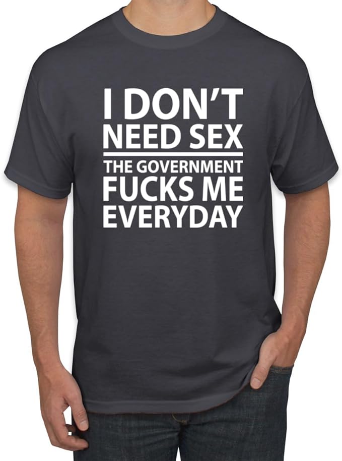 I Don't Need Sex the Government Fucks Me Everyday Shirt Unisex Shirts/Crewneck/Hoodie