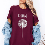 Blow Me Funny Dandelion Unisex T-shirt/Crewneck/Hoodie