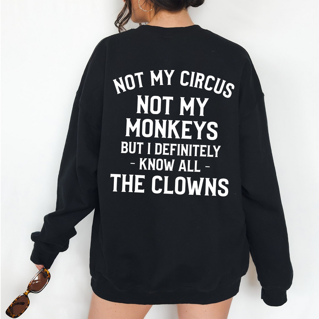 Not My Monkeys Not My Circus But I Definitely Know the Clowns,Funny Quote Unisex T-shirt/Crewneck/Hoodie