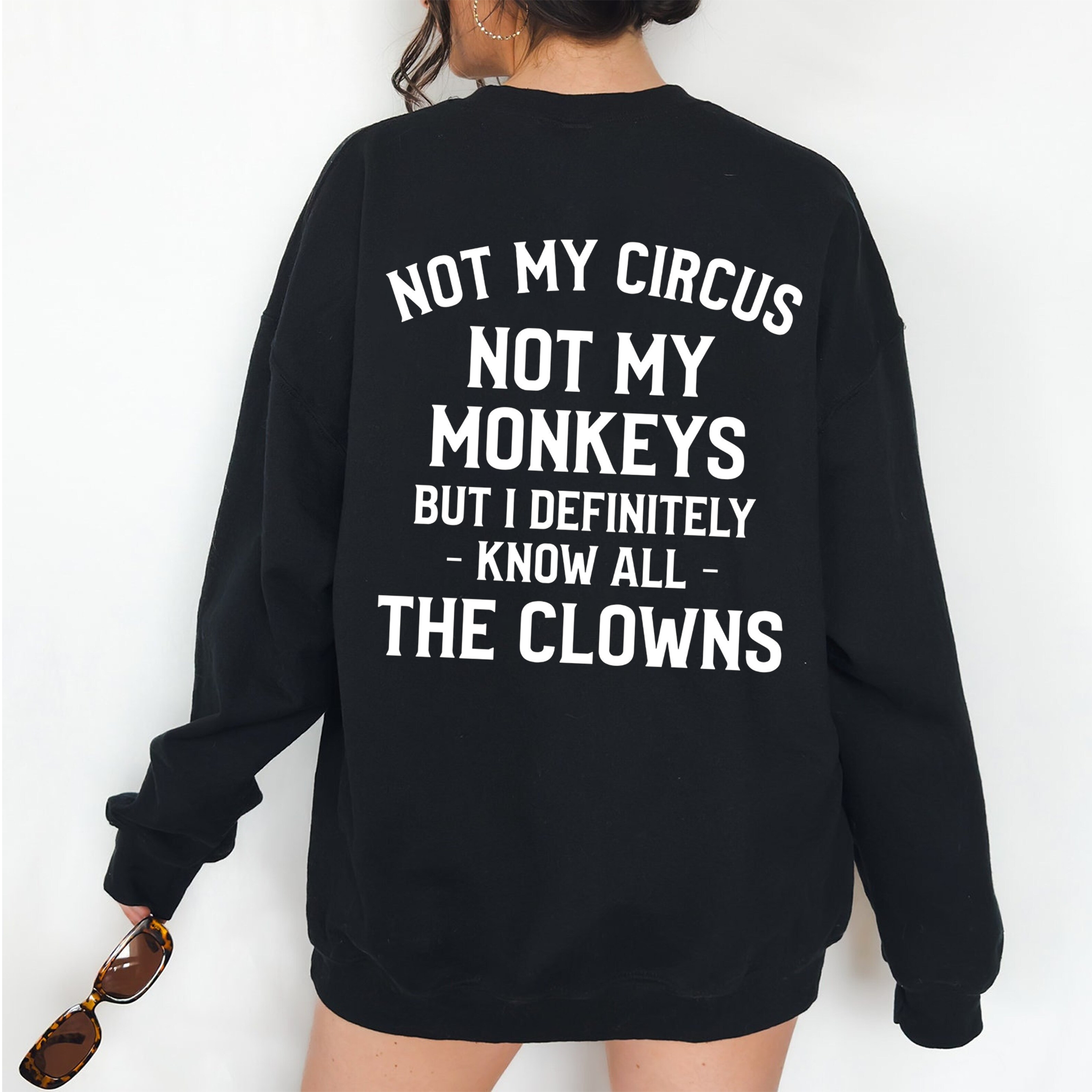 Not My Monkeys Not My Circus But I Definitely Know the Clowns,Funny Quote Unisex T-shirt/Crewneck/Hoodie