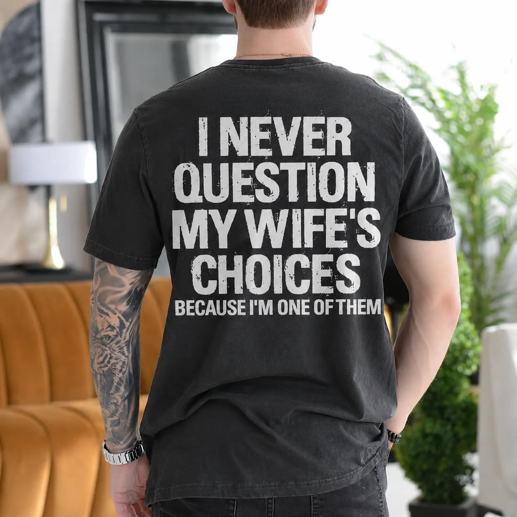 I Never Question My Wife's Choices Because I'm One of Them Gift Unisex T-shirt/Crewneck/Hoodie