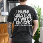 I Never Question My Wife's Choices Because I'm One of Them Gift Unisex T-shirt/Crewneck/Hoodie