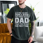 If at First You Don't Succeed Try Doing What Dad Told You to Do the First Time Gift Unisex T-shirt/Crewneck/Hoodie