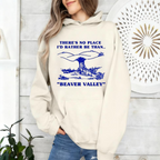 There's No Place I'd Rather Be Than Beaver Valley Unisex Shirts/Crewneck/Hoodie