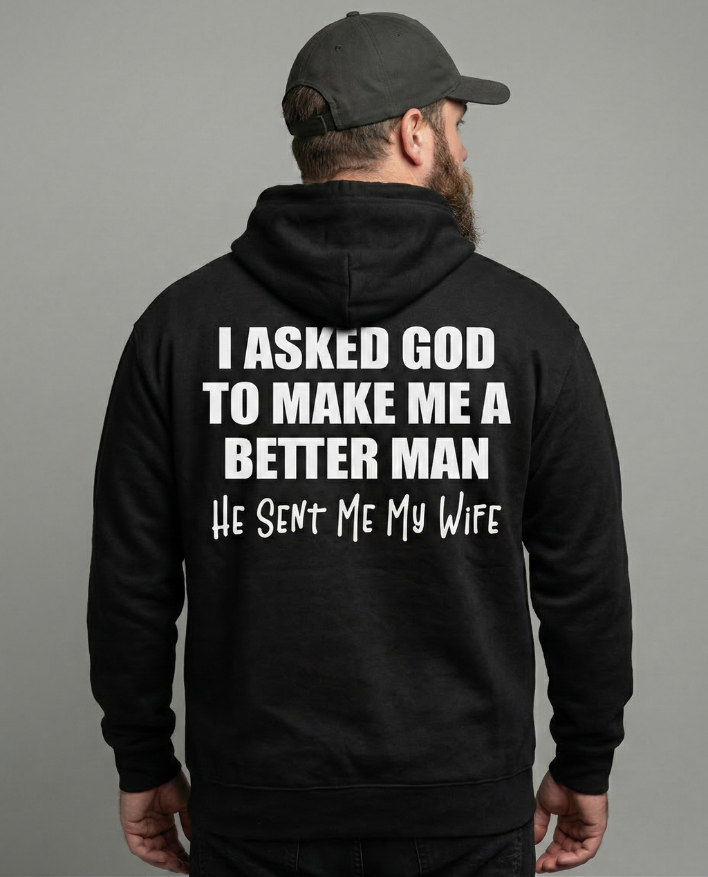 I Asked God To Make Me A Better Man He Sent Me My Wife Shirt Unisex T-shirt/Crewneck/Hoodie