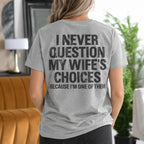 I Never Question My Wife's Choices Because I'm One of Them Gift Unisex T-shirt/Crewneck/Hoodie