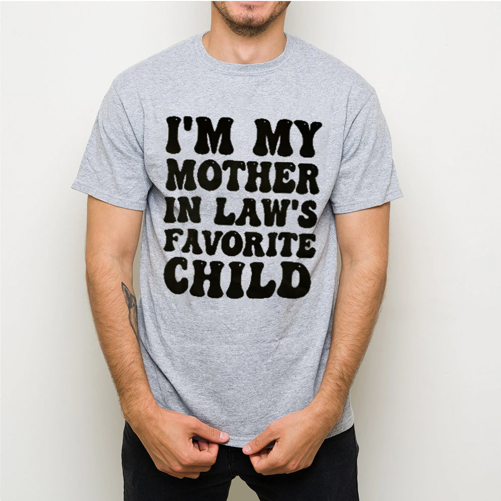 I'M MY MOTHER IN LAW'S FAVORITE CHILD Unisex T-shirt/Crewneck/Hoodie