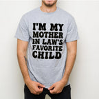 I'M MY MOTHER IN LAW'S FAVORITE CHILD Unisex T-shirt/Crewneck/Hoodie