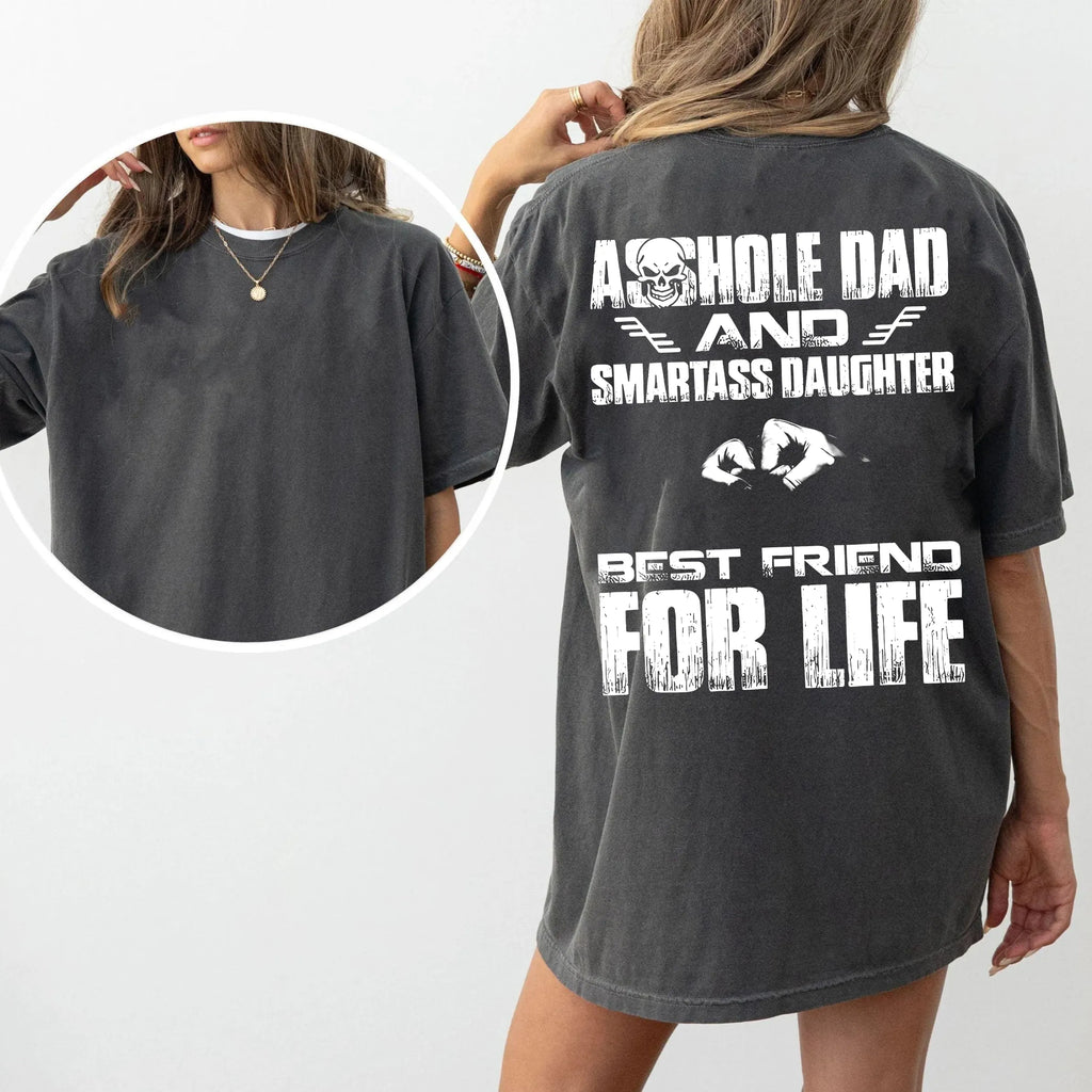 Asshole Dad and Smartass Daughter Best Friend for Life,Funny Asshole Dad and Smartass Daughter Unisex T-shirt/Crewneck/Hoodie