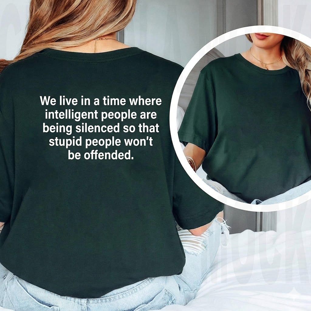 We live in a time where intelligent people are being silenced so that stupid people won't be offended Unisex Shirts/Crewneck/Hoodie