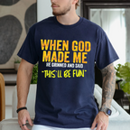 When God Made Me He Grinned and Said Funny Christian Unisex T-shirt/Crewneck/Hoodie