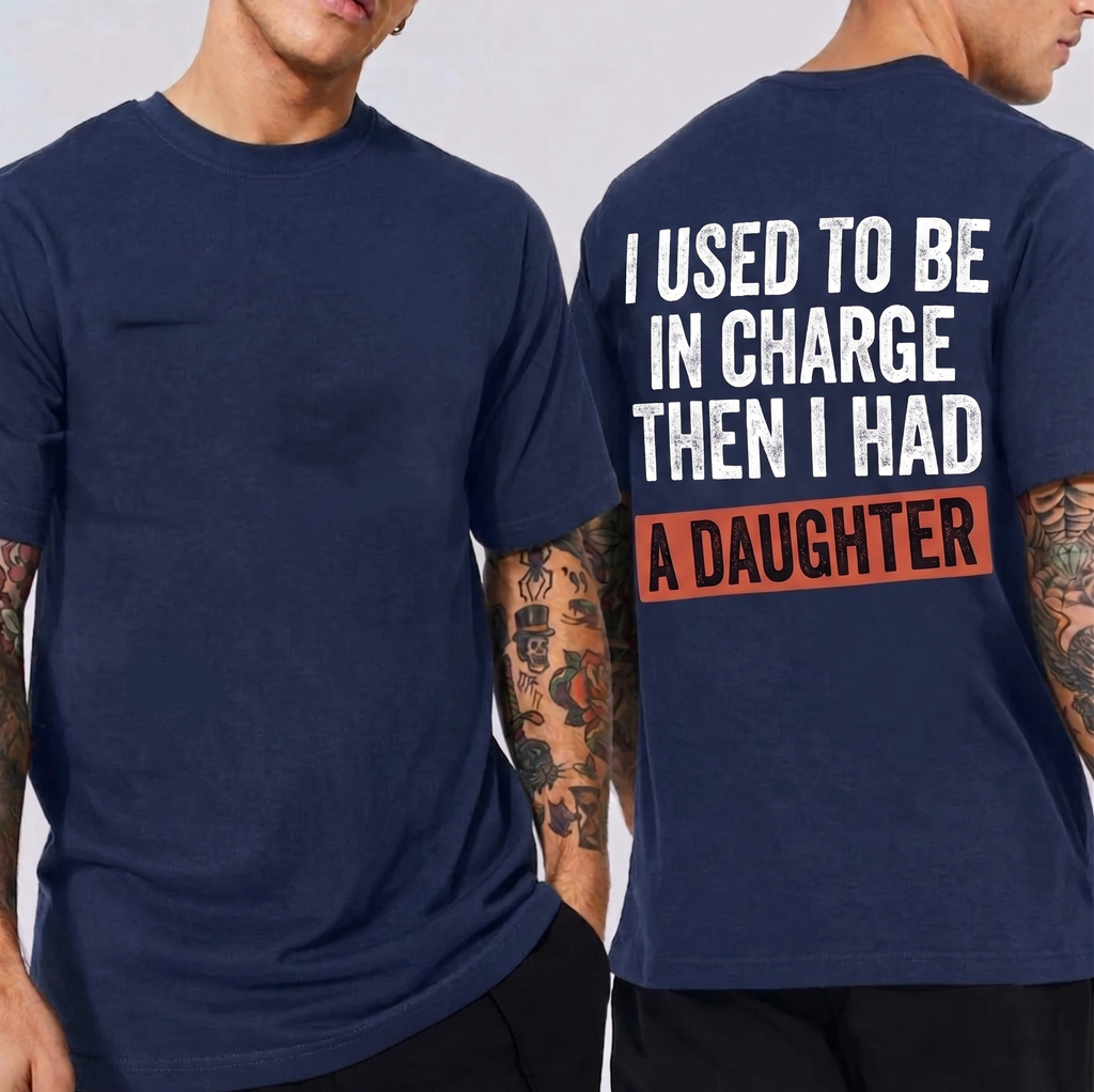 I USED TO BE IN CHARGE THEN I HAD A DAUGHTER Unisex T-shirt/Crewneck/Hoodie