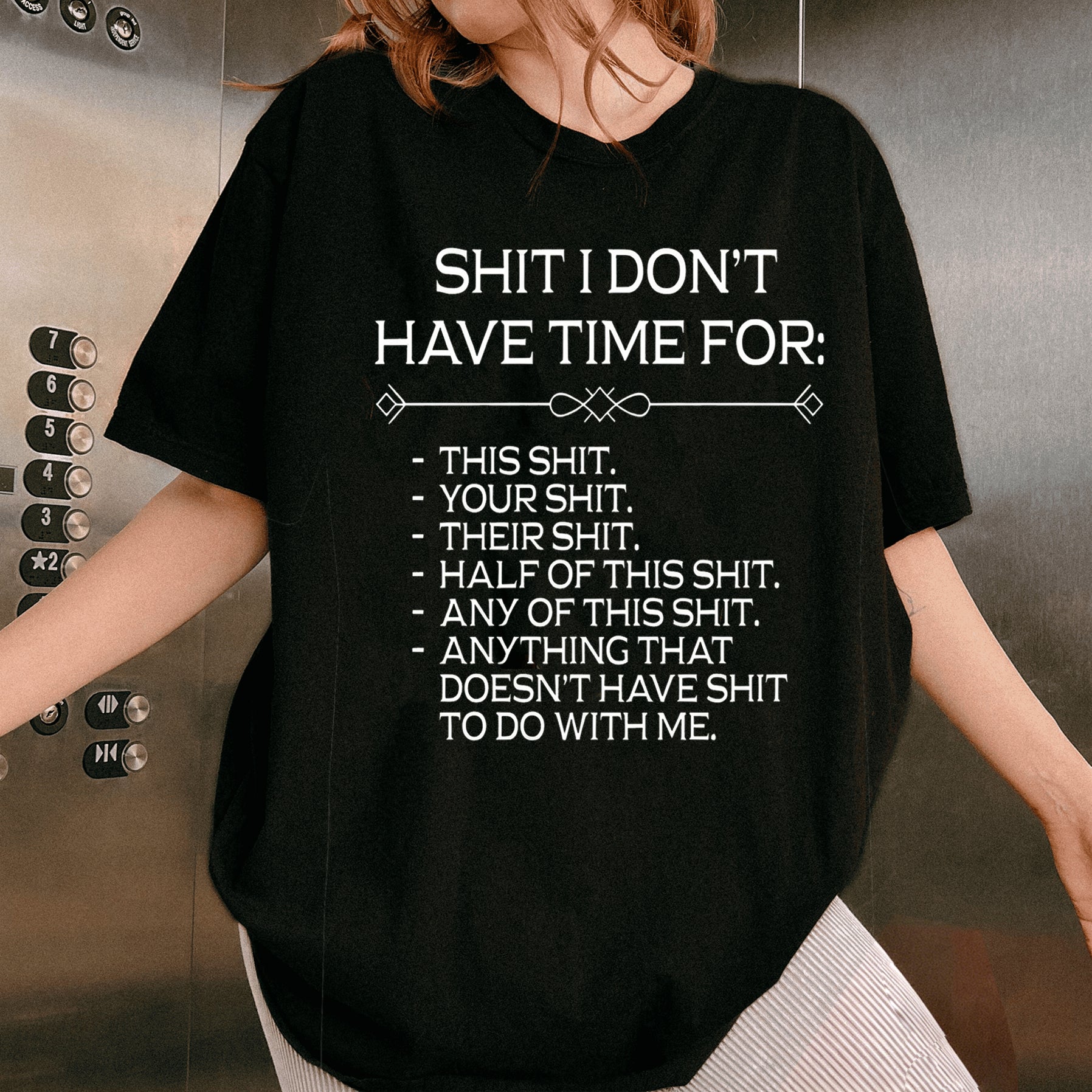 SHIT I DON'T HAVE TIME FOR:  THIS SHIT. YOUR SHIT. THEIR SHIT. HALF OF THIS SHIT. ANY OF THIS SHIT. ANYTHING THAT DOESN'T HAVE SHIT TO DO WITH ME Unisex Shirts/Crewneck/Hoodie