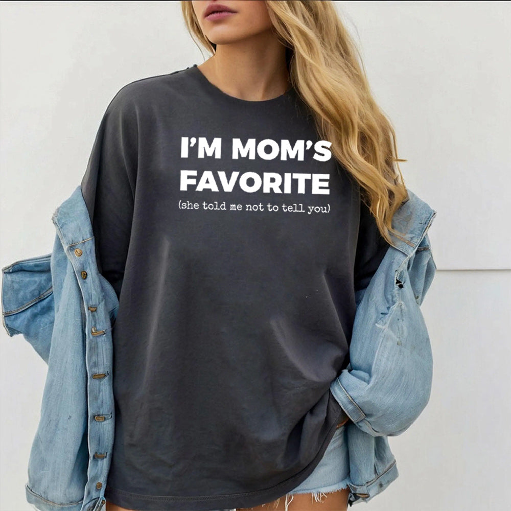 I'm Mom's Favorite (she told me not to tell you) Unisex T-shirt/Crewneck/Hoodie